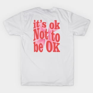 Its Ok not to be OK T-Shirt